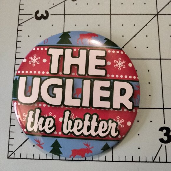 The Uglier The Better Ugly Sweater PIn Christmas Pinback Button Holiday Party - Picture 3 of 3